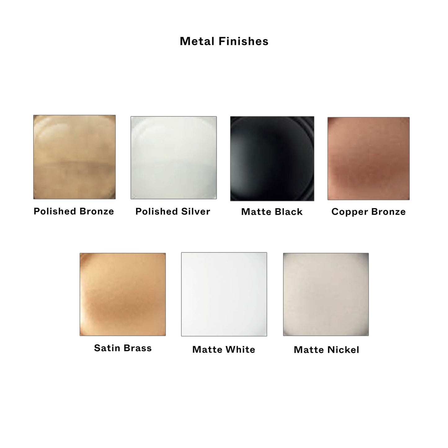 A color chart titled 'Metal Finishes' showing seven square swatches with labels: Polished Bronze, Polished Silver, Matte Black, Copper Bronze, Satin Brass, Matte White, and Matte Nickel.