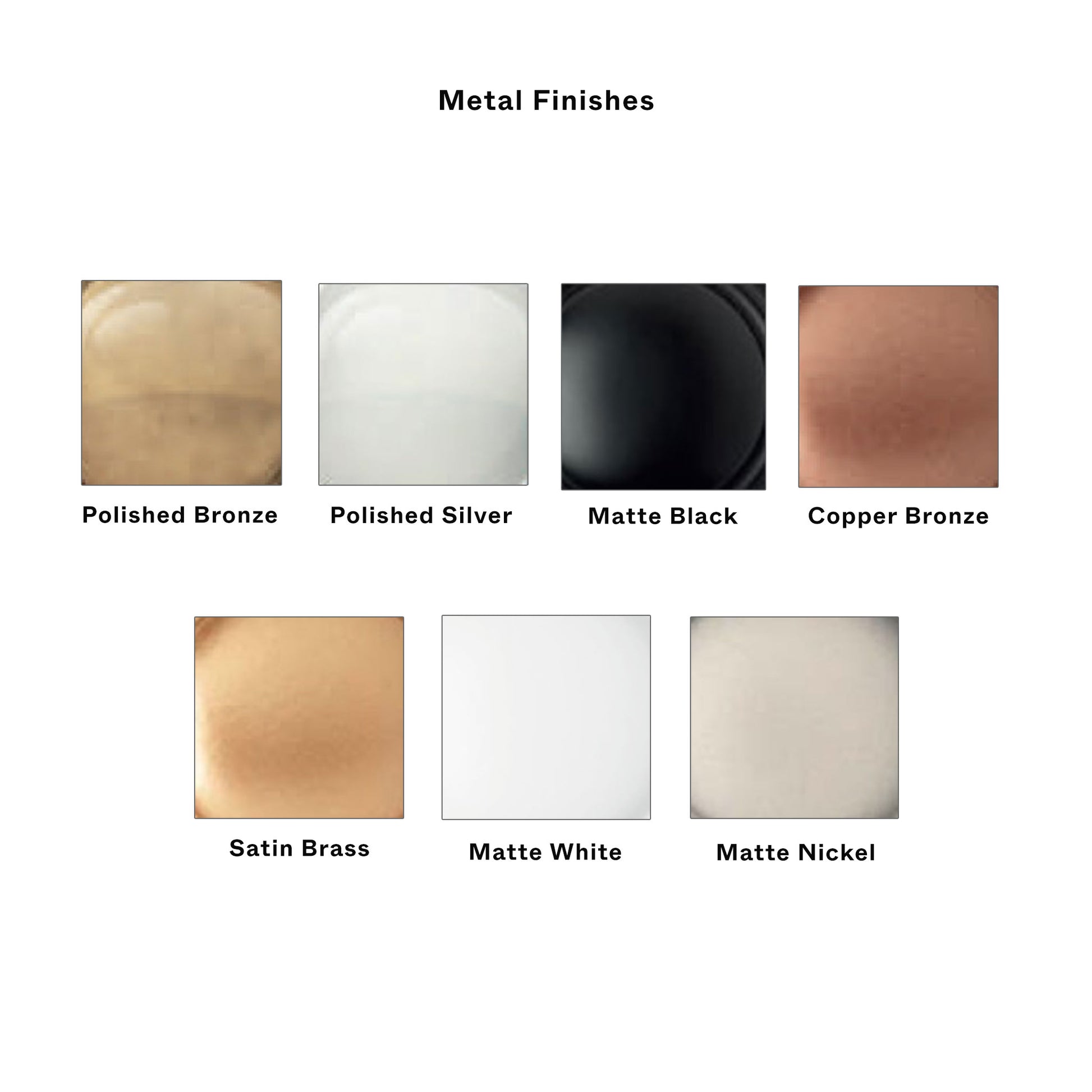 A color chart titled 'Metal Finishes' showing seven square swatches with labels: Polished Bronze, Polished Silver, Matte Black, Copper Bronze, Satin Brass, Matte White, and Matte Nickel.
